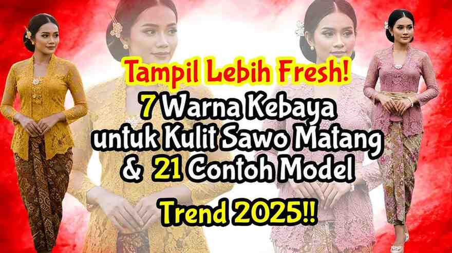 9 Pilihan Warna Kebaya Paling Stunning untuk Kulit Sawo Matang, Auto Glowing & Makin Anggun!